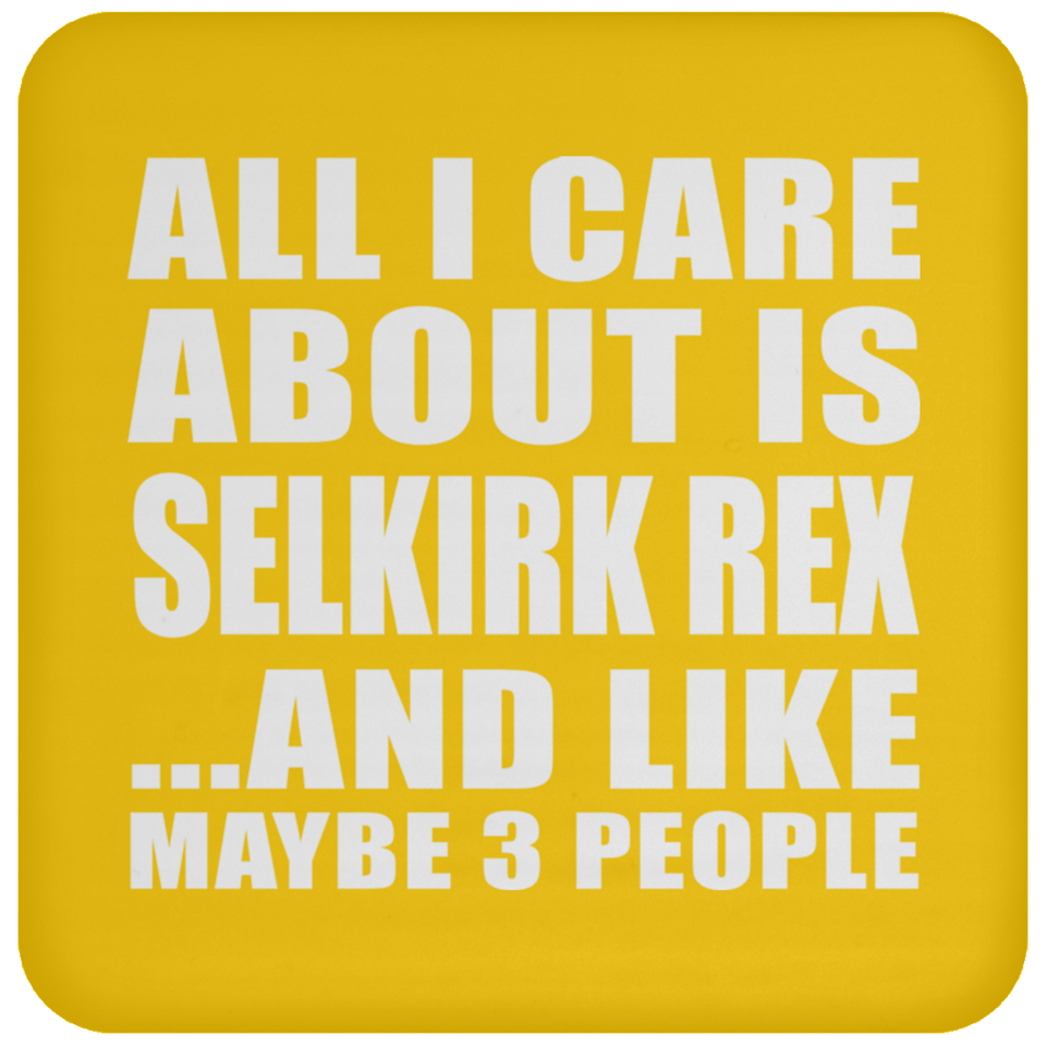 All I Care About Is Selkirk Rex - Drink Coaster