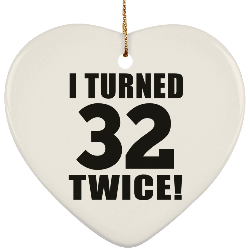 64th Birthday I Turned 32 Twice - Heart Ornament