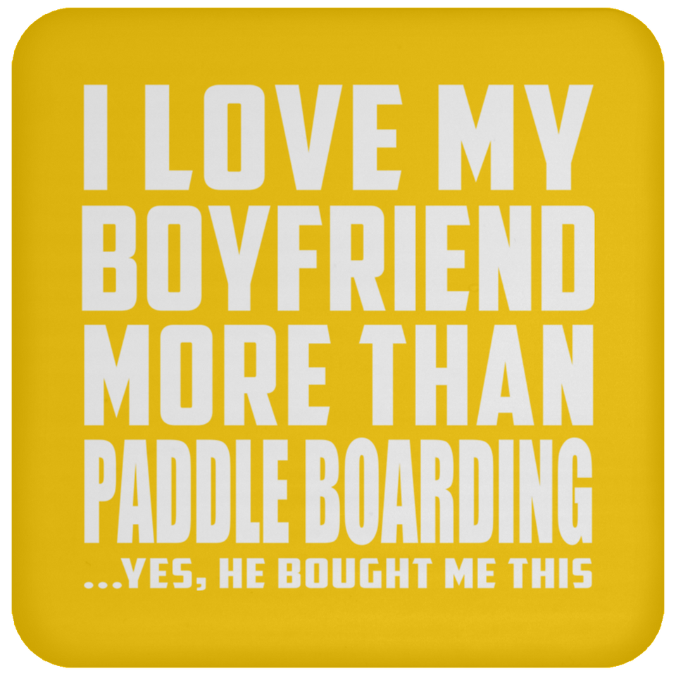 I Love My Boyfriend More Than Paddle Boarding - Drink Coaster
