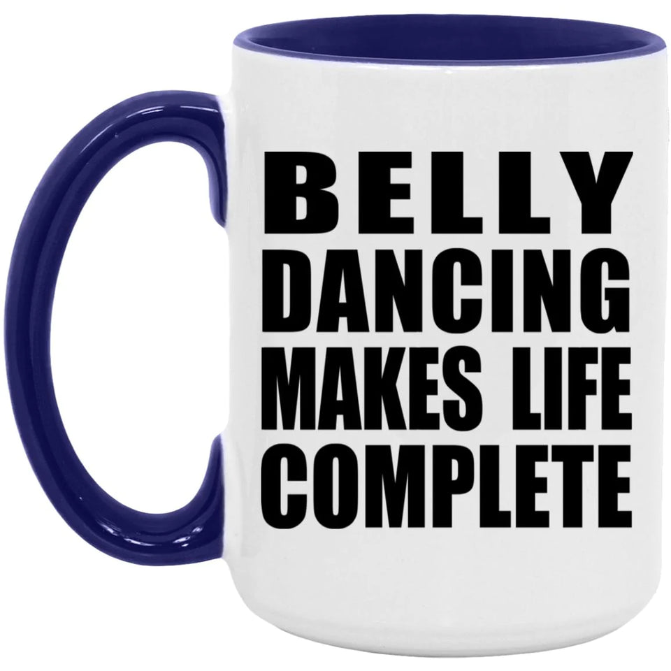 Belly Dancing Makes Life Complete - 15oz Accent Mug Purple