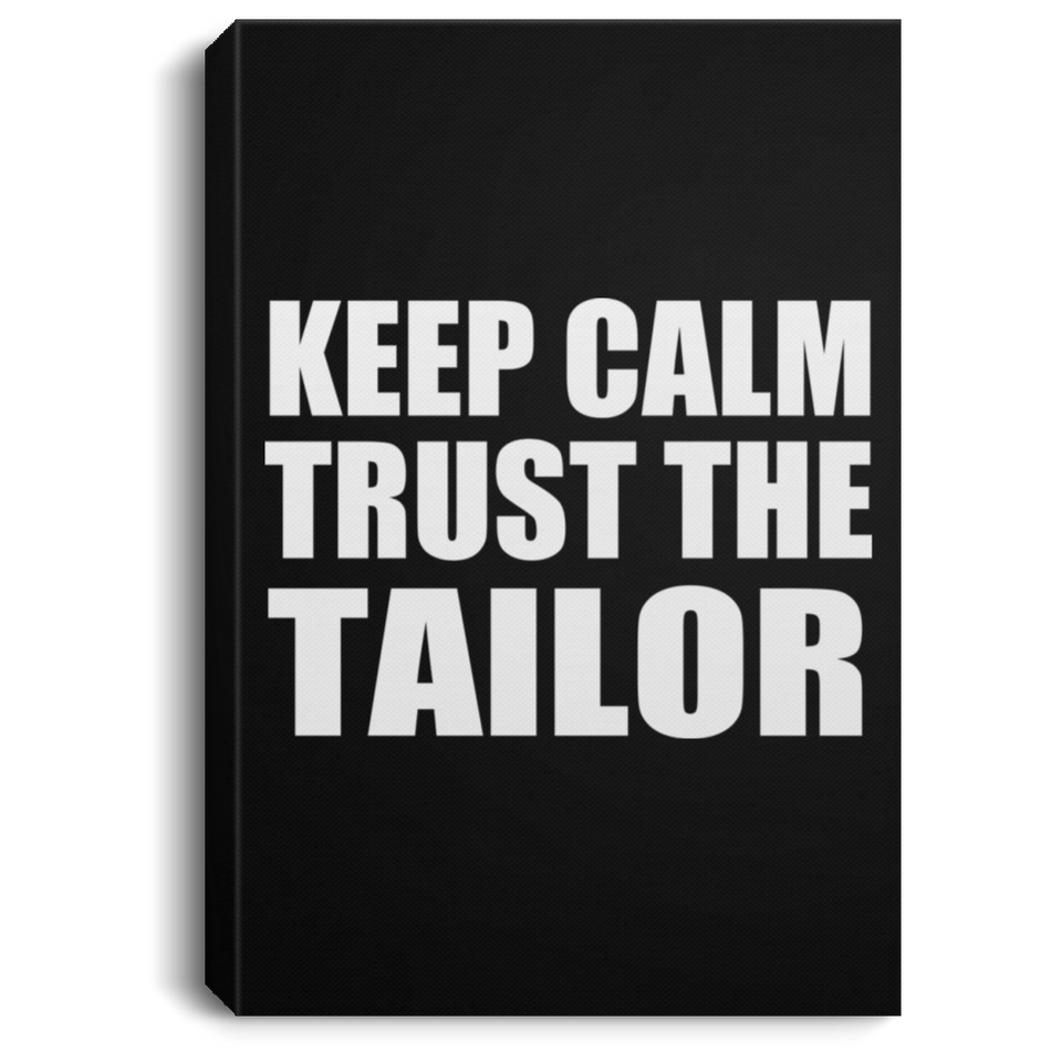 Keep Calm and Trust The Tailor - Canvas Portrait
