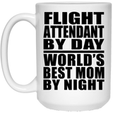 Flight Attendant By Day World's Best Mom By Night - 15 Oz Coffee Mug