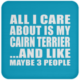 All I Care About Is My Cairn Terrier - Coaster