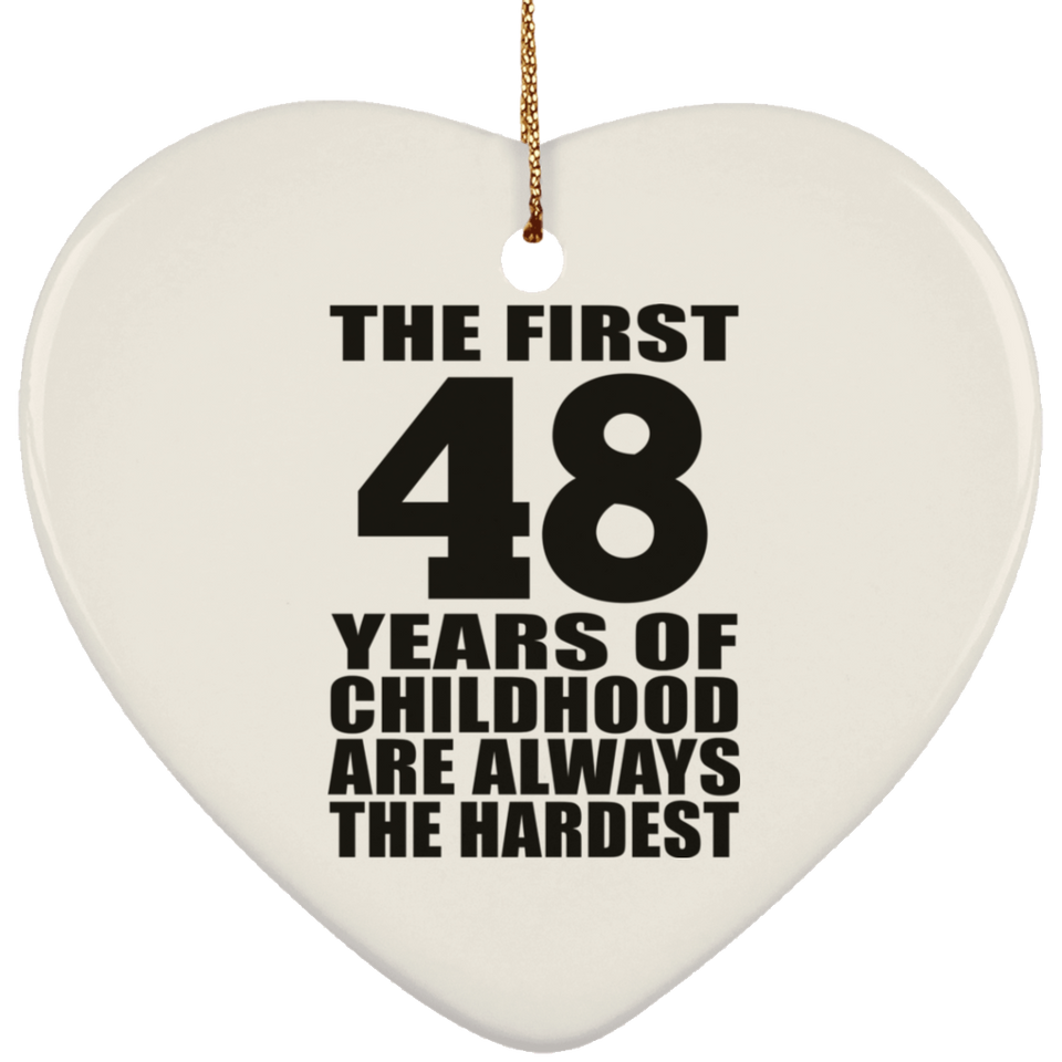 48th Birthday First 48 Years of Childhood Are The Hardest - Heart Ornament