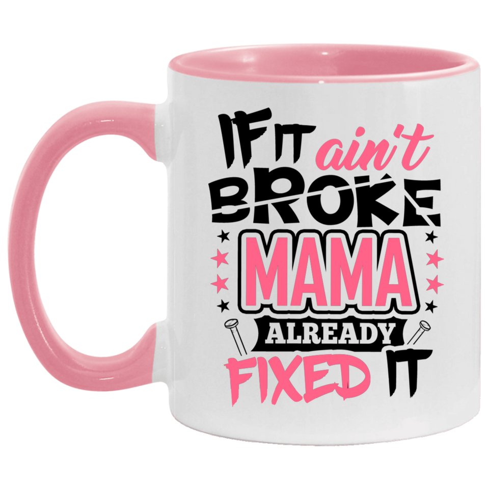 If It Ain't Broke, MAMA Already Fixed It - 11oz Accent Mug Pink