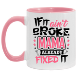 If It Ain't Broke, MAMA Already Fixed It - 11oz Accent Mug Pink