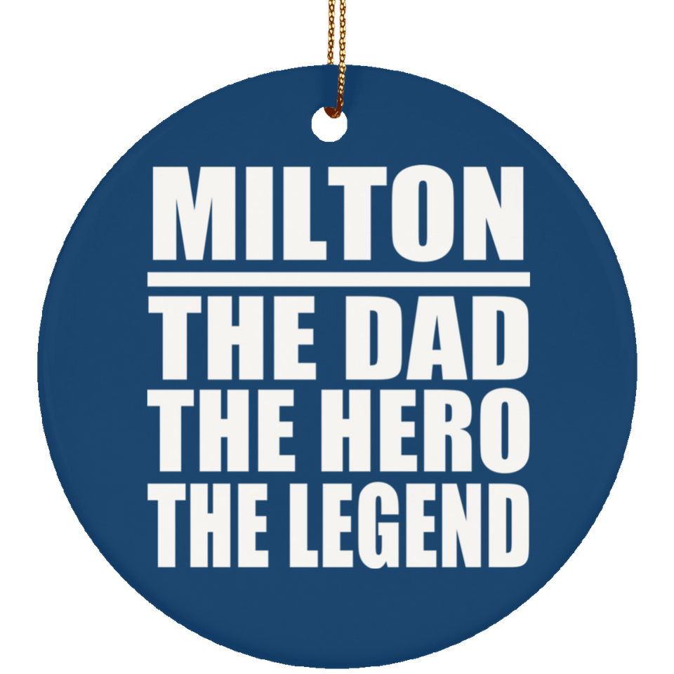 Milton The Dad The Hero The Legend - Circle Ornament