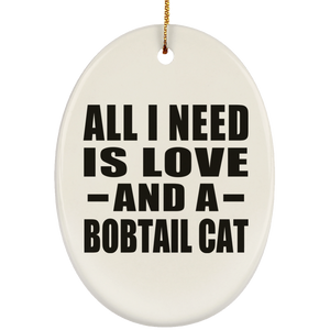 All I Need Is Love And A Bobtail Cat - Oval Ornament