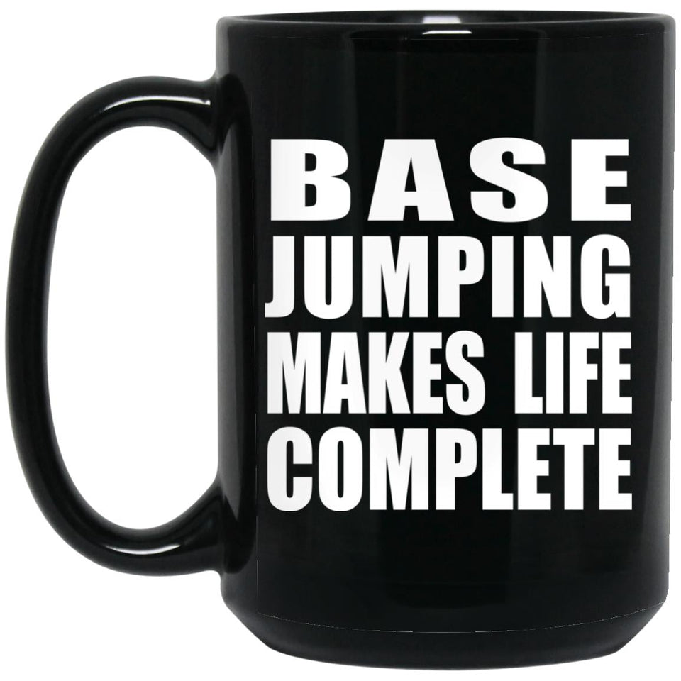 Base Jumping Makes Life Complete - 15oz Coffee Mug Black