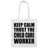 Keep Calm and Trust The Child Care Worker - Tote Bag White