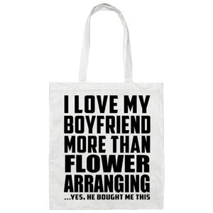 I Love My Boyfriend More Than Flower Arranging - Tote Bag White