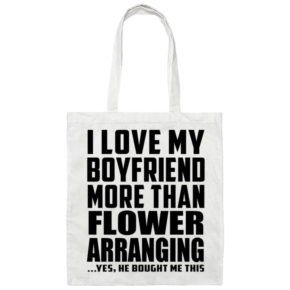 I Love My Boyfriend More Than Flower Arranging - Tote Bag White