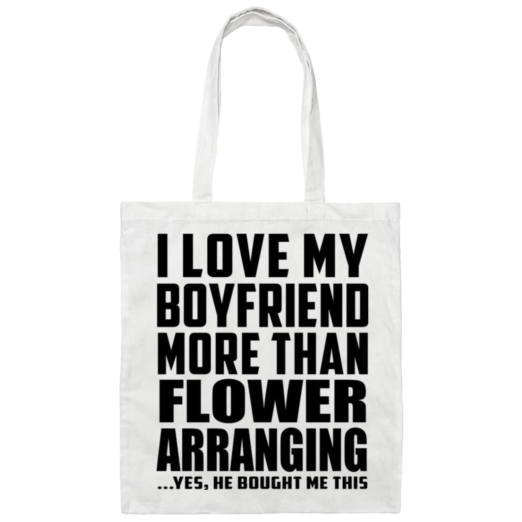 I Love My Boyfriend More Than Flower Arranging - Tote Bag White