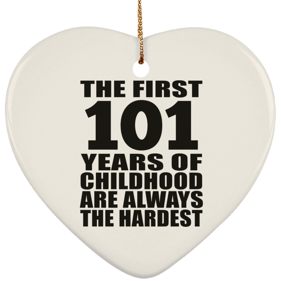 101st Birthday First 101 Years of Childhood Are The Hardest - Heart Ornament