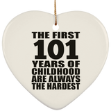 101st Birthday First 101 Years of Childhood Are The Hardest - Heart Ornament