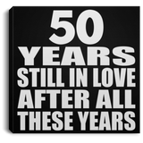 50th Anniversary 50 Years Still In Love After These Years - Canvas Square