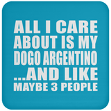 All I Care About Is My Dogo Argentino - Drink Coaster