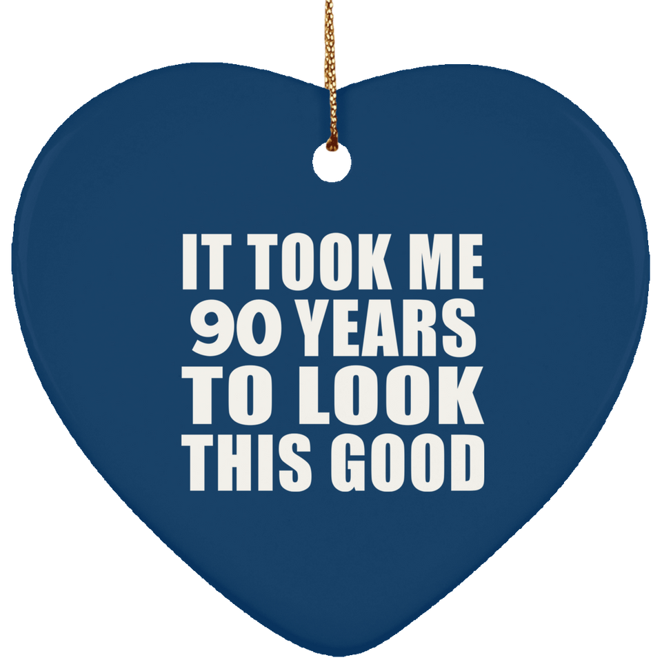 90th Birthday Took Me 90 Years To Look This Good - Heart Ornament