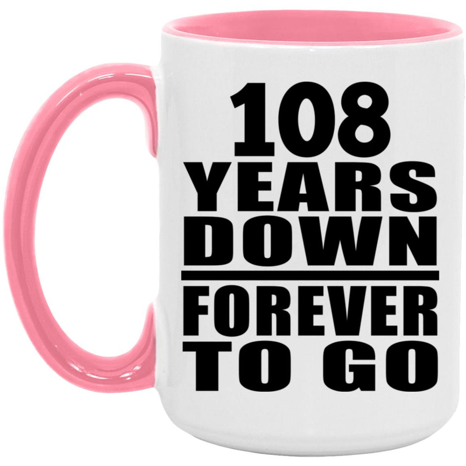 108th Anniversary 108 Years Down Forever to Go - 15oz Accent Mug Pink