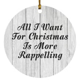 All I Want For Christmas Is More Rappelling - Circle Ornament F