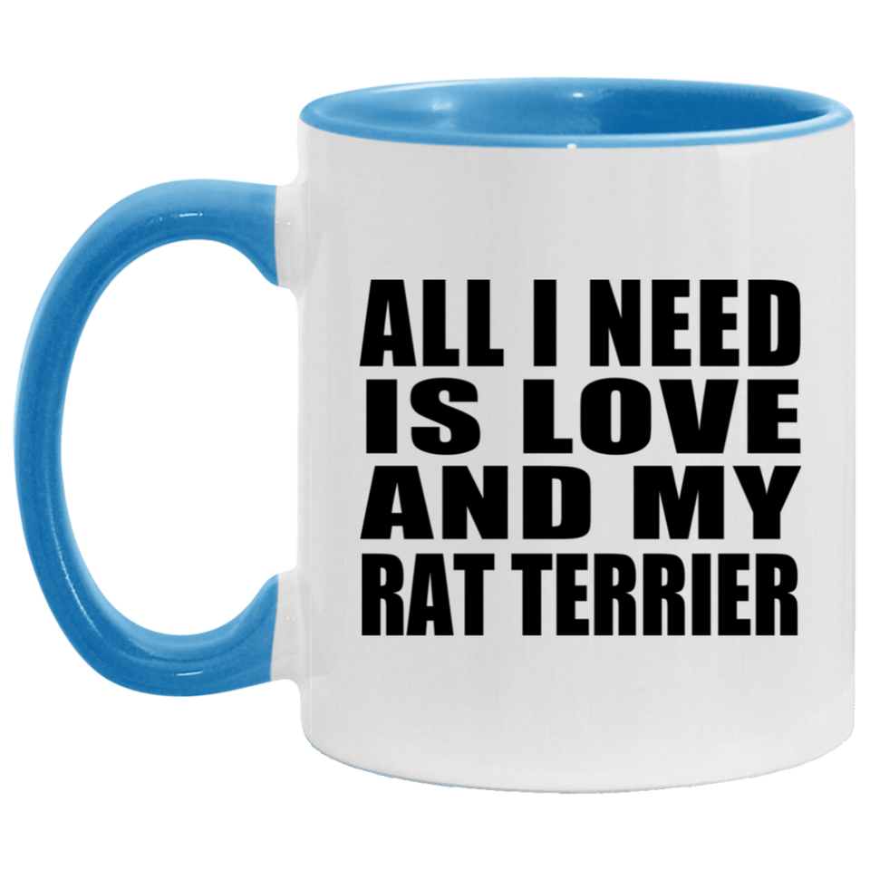 All I Need Is Love And My Rat Terrier - 11oz Accent Mug Blue