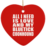 All I Need Is Love And My Bluetick Coonhound - Heart Ornament