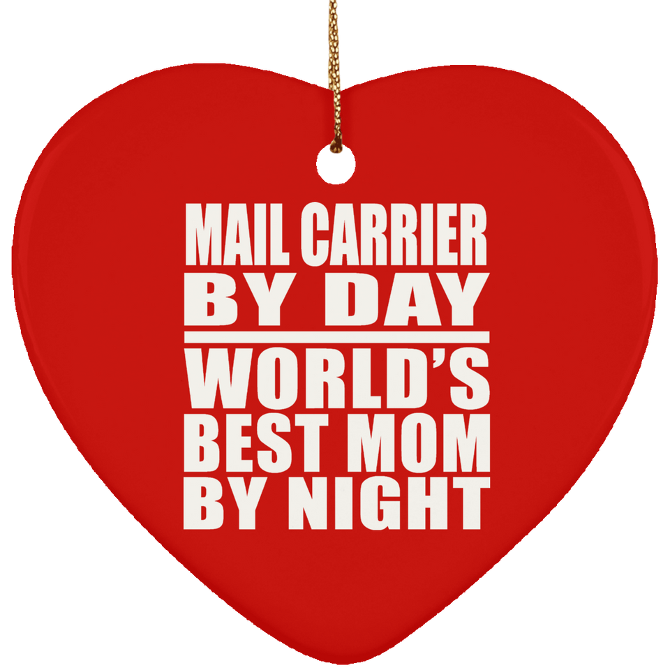 Mail Carrier By Day World's Best Mom By Night - Heart Ornament