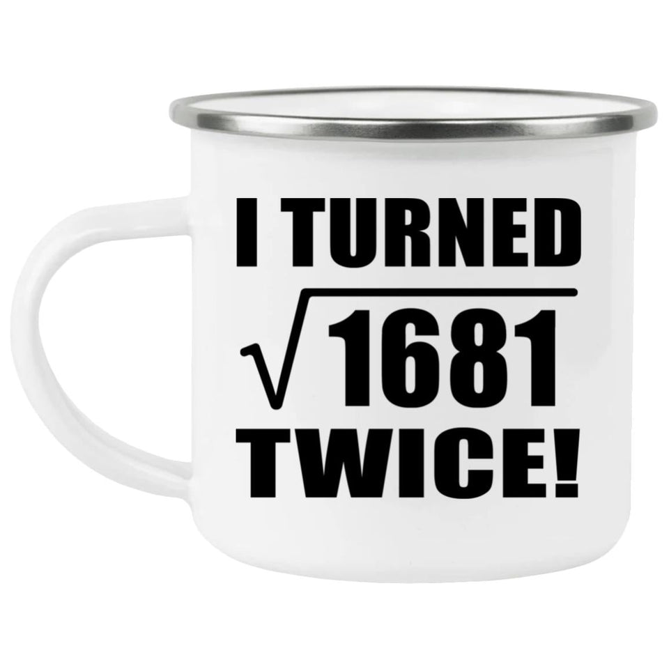 82nd Birthday I Turned Square Root of 1681 Twice - 12oz Camping Mug