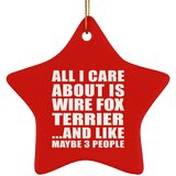 All I Care About Is Wire Fox Terrier - Star Ornament