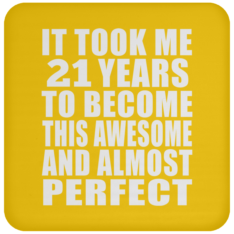 21st Birthday Took 21 Years To Become Awesome & Perfect - Drink Coaster