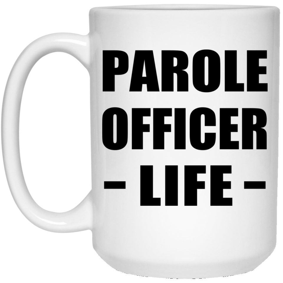 Parole Officer Life - 15oz Coffee Mug