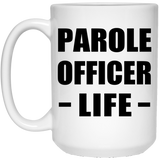 Parole Officer Life - 15oz Coffee Mug