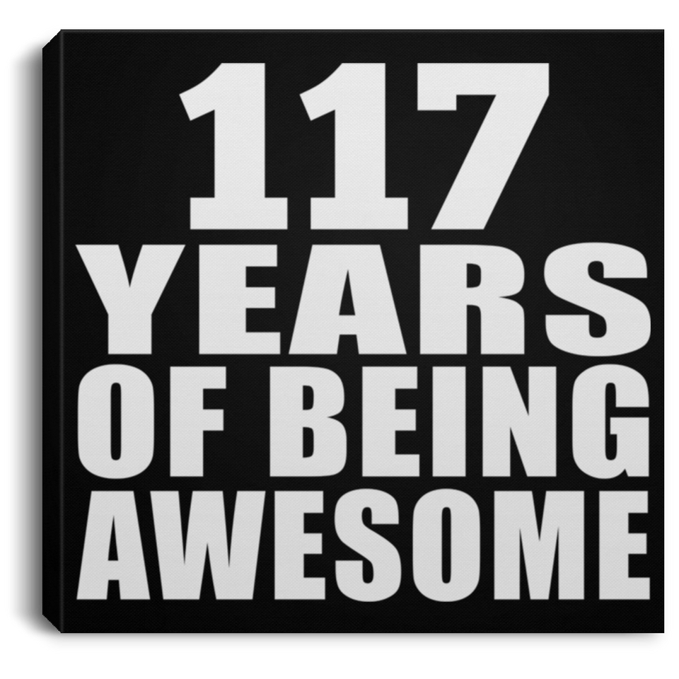 117th Birthday 117 Years Of Being Awesome - Canvas Square