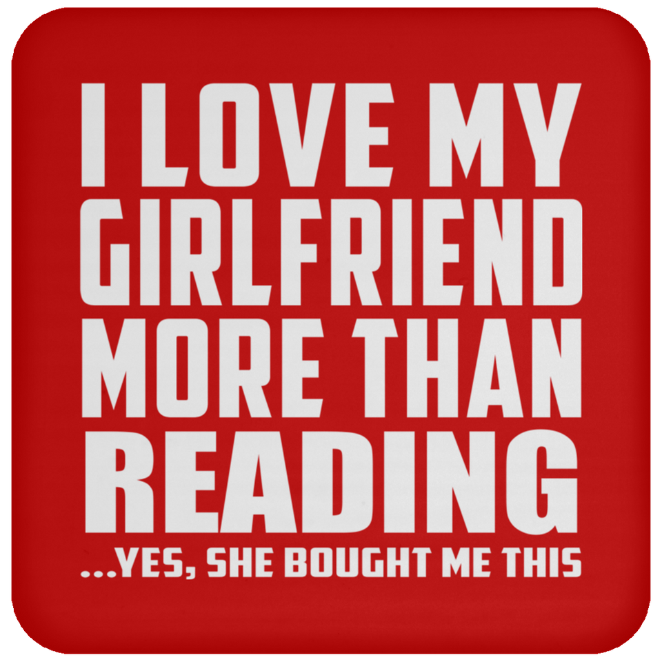 I Love My Girlfriend More Than Reading - Drink Coaster