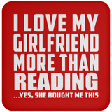 I Love My Girlfriend More Than Reading - Drink Coaster