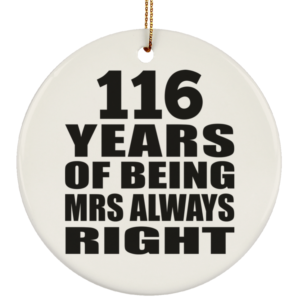 116th Anniversary 116 Years of Being Mrs Always Right - Circle Ornament