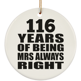 116th Anniversary 116 Years of Being Mrs Always Right - Circle Ornament