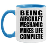 Being Aircraft Mechanic Makes Life Complete - 11oz Accent Mug Blue