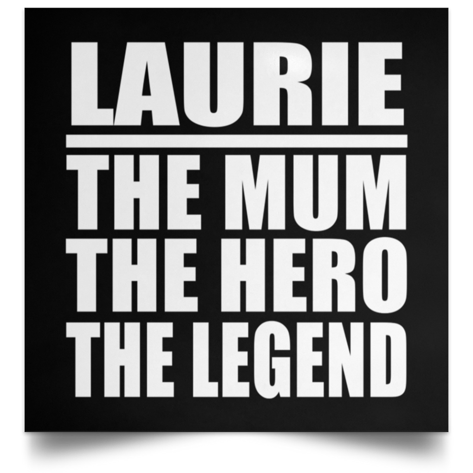 Laurie The Mum The Hero The Legend - Poster Square