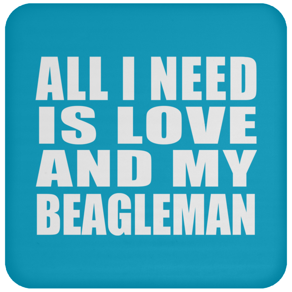 All I Need Is Love And My Beagleman - Drink Coaster
