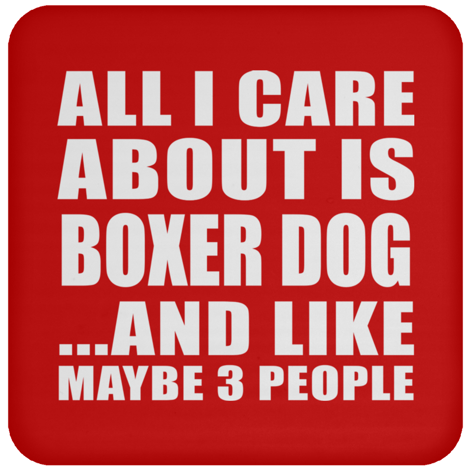 All I Care About Is Boxer Dog - Drink Coaster
