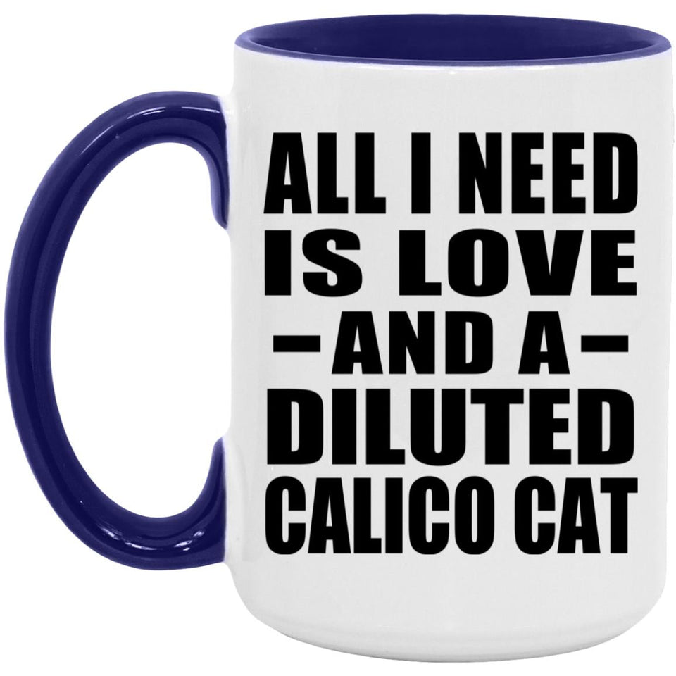 All I Need Is Love And A Diluted Calico Cat - 15oz Accent Mug Purple