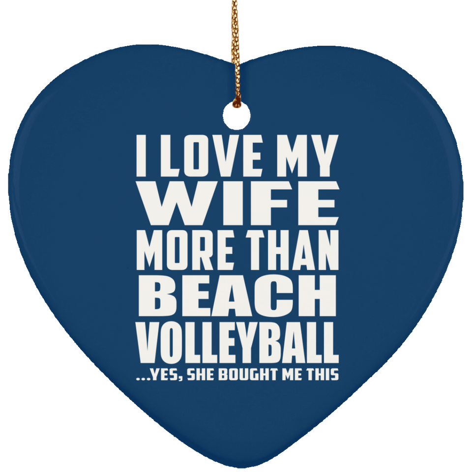 I Love My Wife More Than Beach Volleyball - Heart Ornament