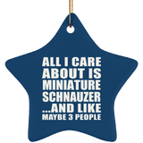 All I Care About Is Miniature Schnauzer - Star Ornament