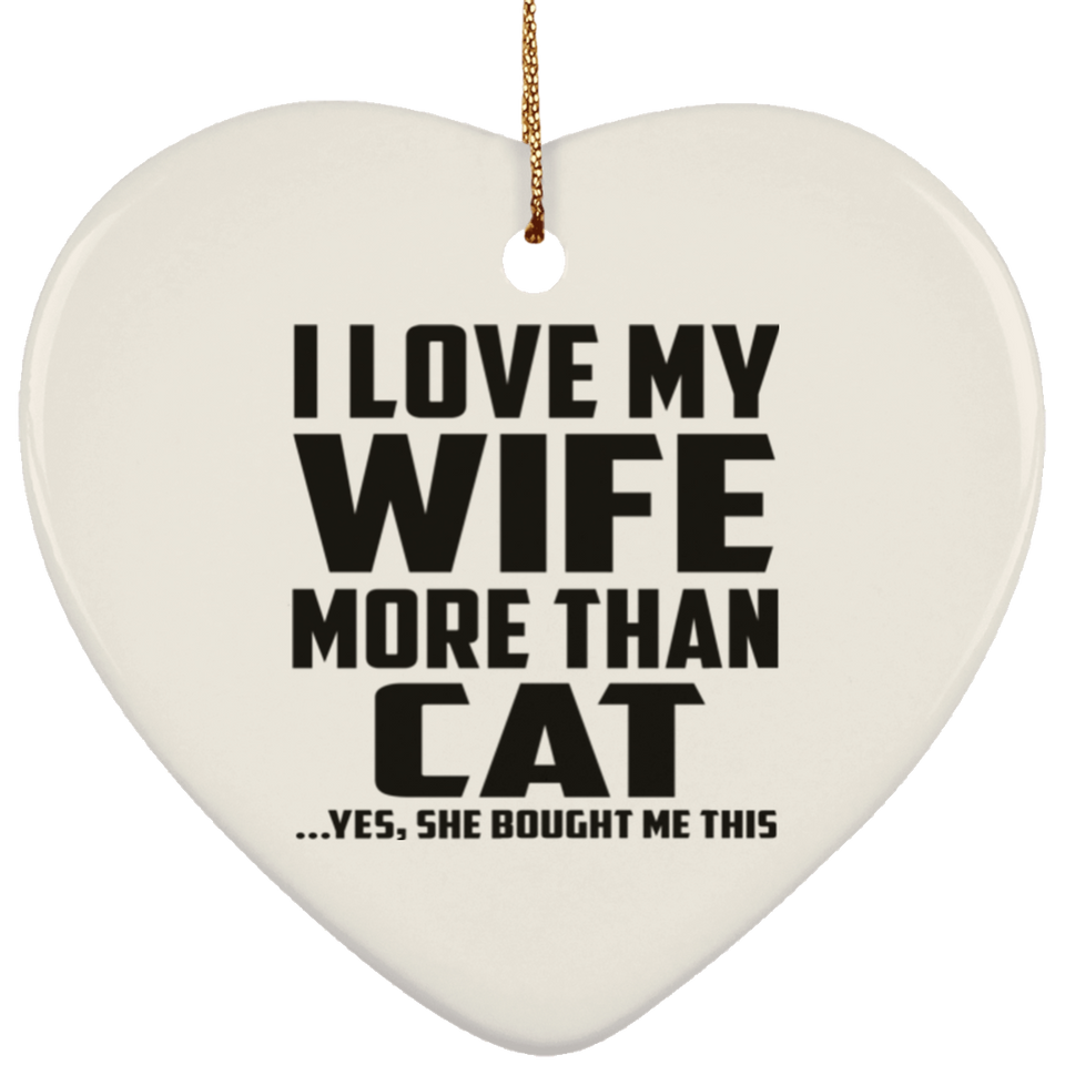 I Love My Wife More Than Cat - Heart Ornament