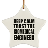 Keep Calm and Trust The Biomedical Engineer - Star Ornament