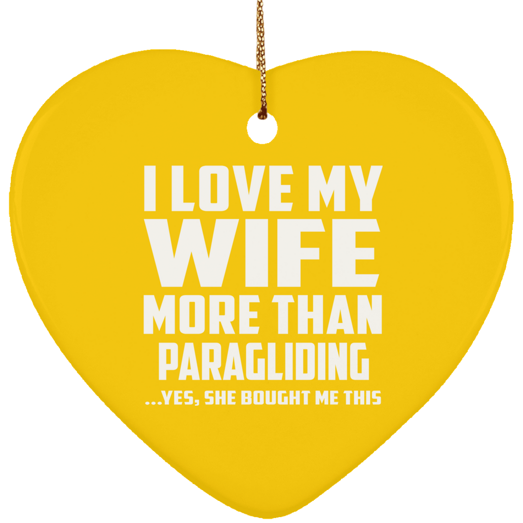 I Love My Wife More Than Paragliding - Heart Ornament