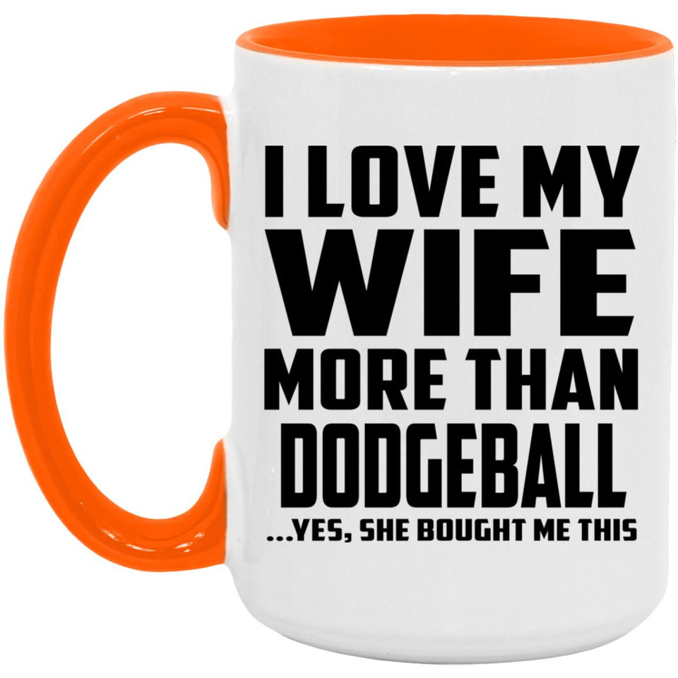 I Love My Wife More Than Dodgeball - 15oz Accent Mug Orange
