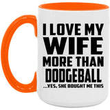 I Love My Wife More Than Dodgeball - 15oz Accent Mug Orange