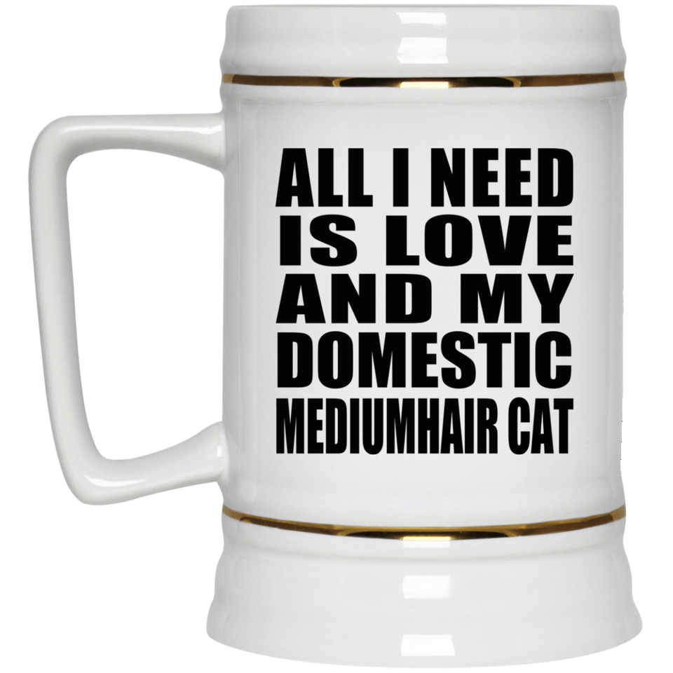 All I Need Is Love And My Domestic Mediumhair Cat - Beer Stein